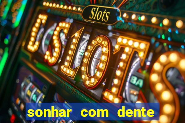 sonhar com dente caindo no jogo do bicho