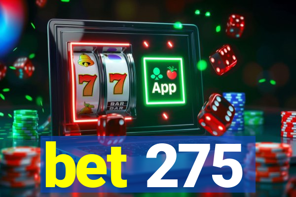 bet 275