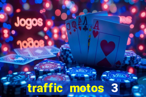 traffic motos 3 dinheiro infinito