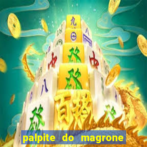 palpite do magrone para federal