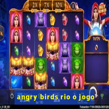 angry birds rio o jogo