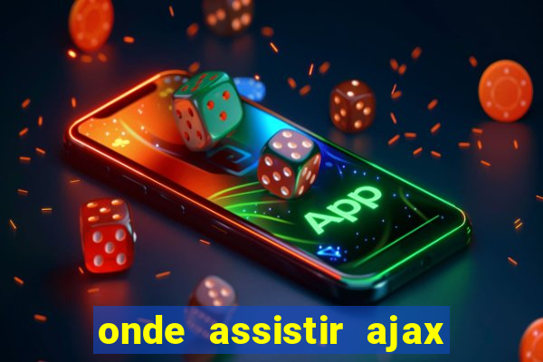 onde assistir ajax x fortuna sittard