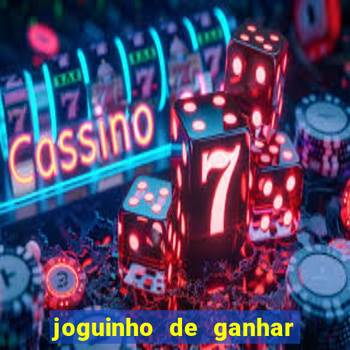 joguinho de ganhar dinheiro grátis