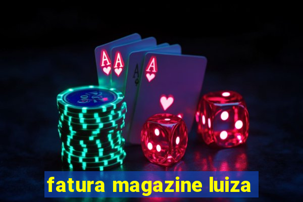 fatura magazine luiza