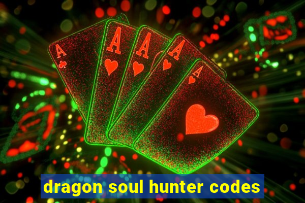 dragon soul hunter codes