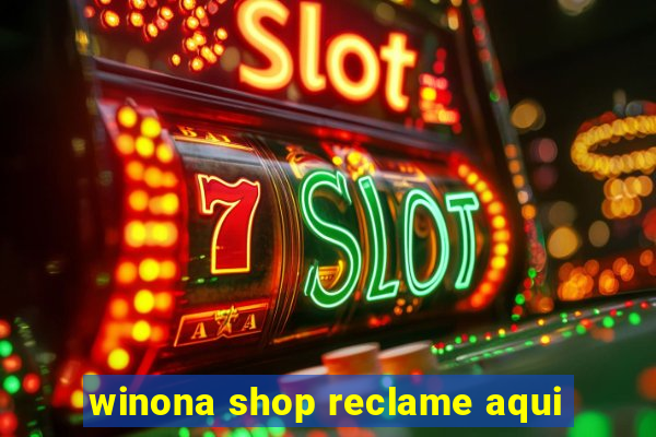 winona shop reclame aqui