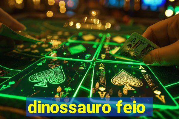 dinossauro feio