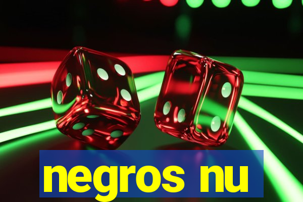 negros nu