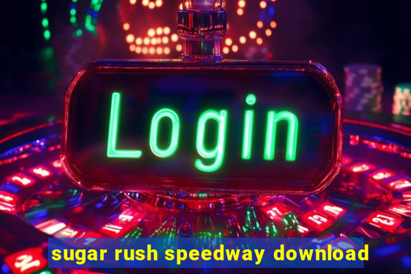 sugar rush speedway download