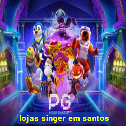 lojas singer em santos